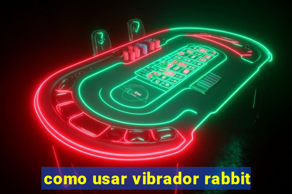 como usar vibrador rabbit