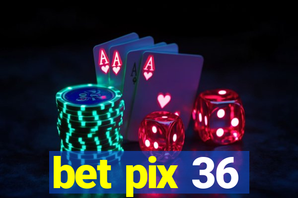 bet pix 36