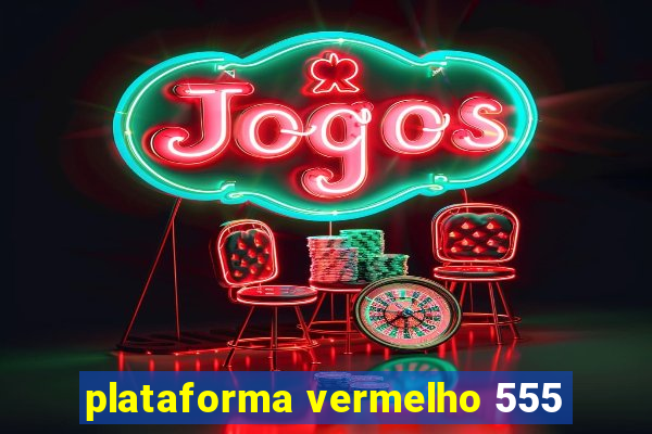 plataforma vermelho 555