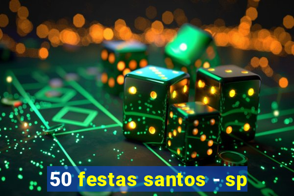 50 festas santos - sp