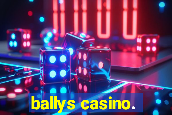 ballys casino.