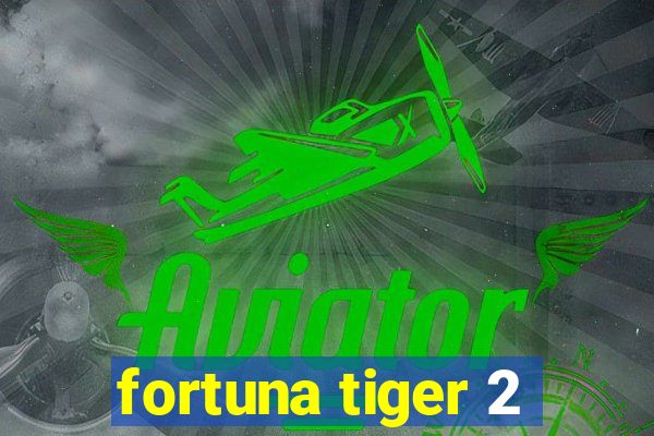 fortuna tiger 2