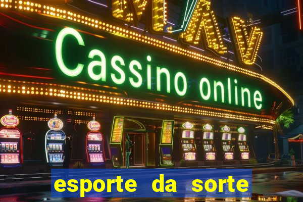 esporte da sorte casino mobile