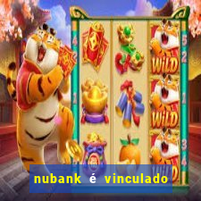 nubank é vinculado a qual banco