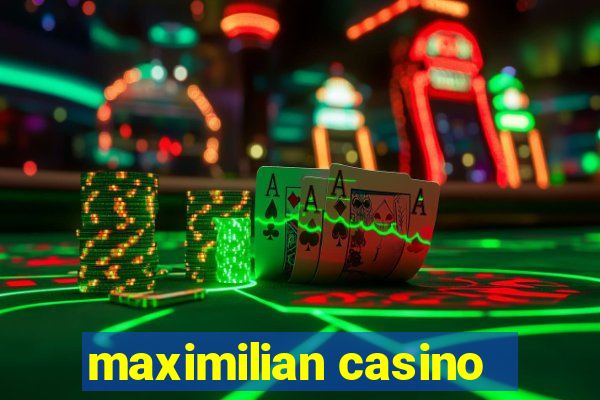 maximilian casino