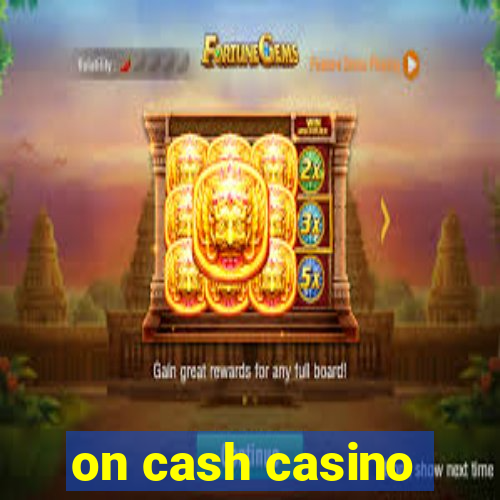 on cash casino