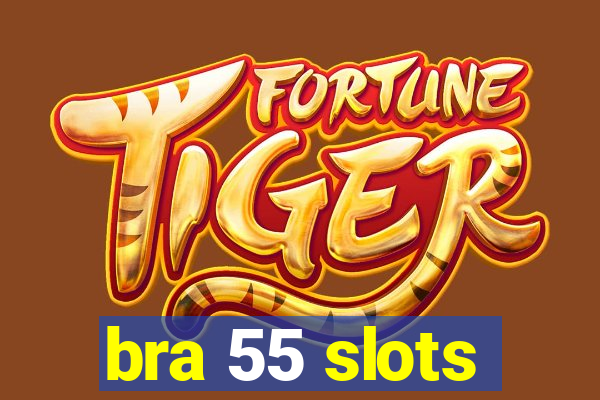 bra 55 slots