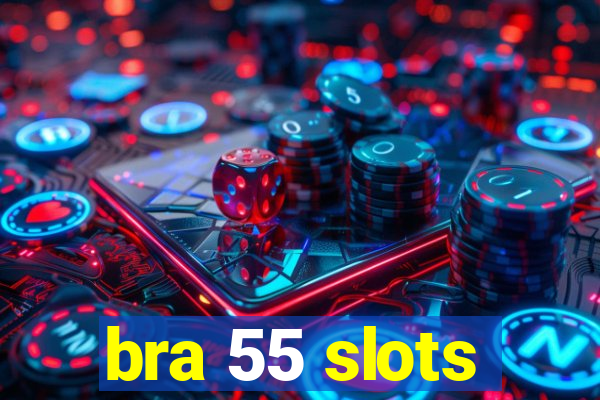 bra 55 slots