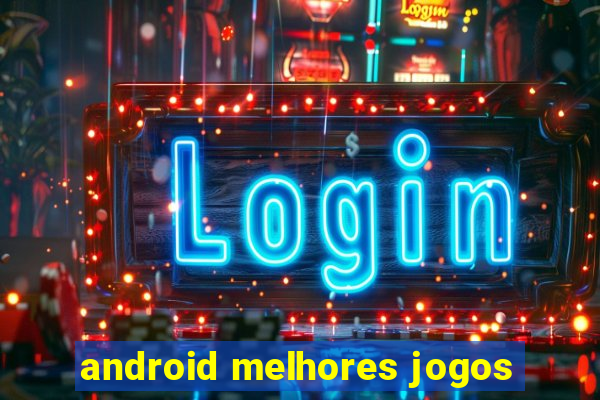 android melhores jogos