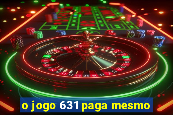 o jogo 631 paga mesmo