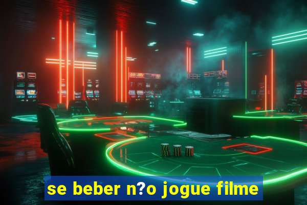 se beber n?o jogue filme