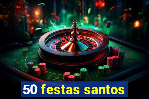 50 festas santos