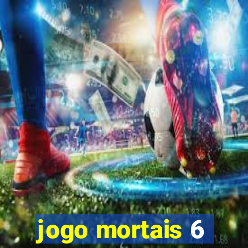 jogo mortais 6