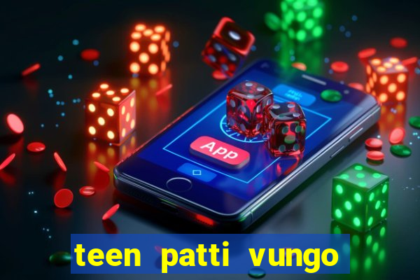 teen patti vungo real cash