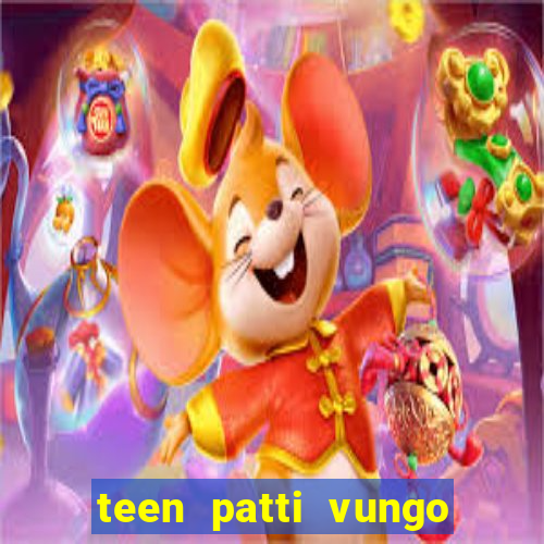 teen patti vungo real cash