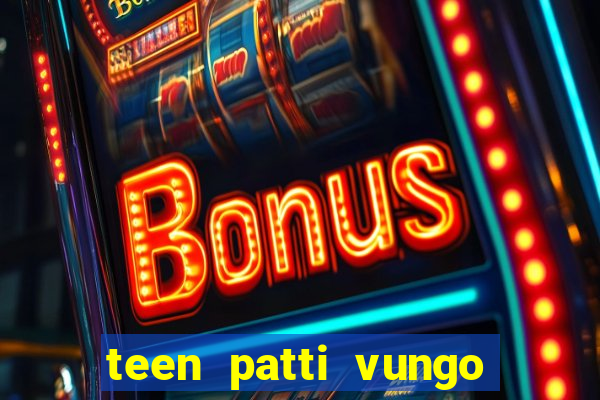 teen patti vungo real cash