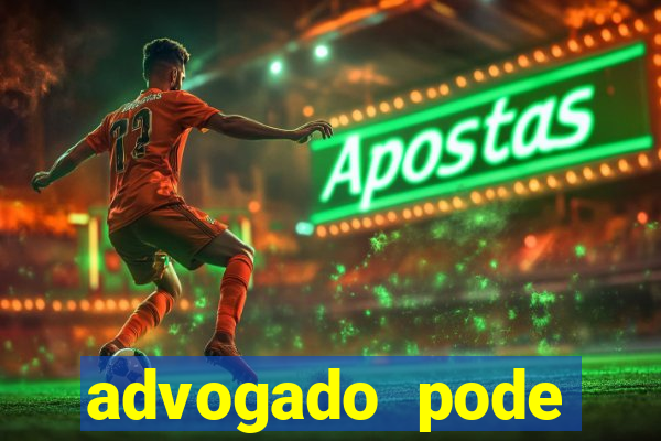 advogado pode patrocinar time de futebol