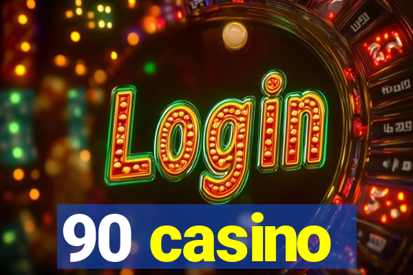 90 casino