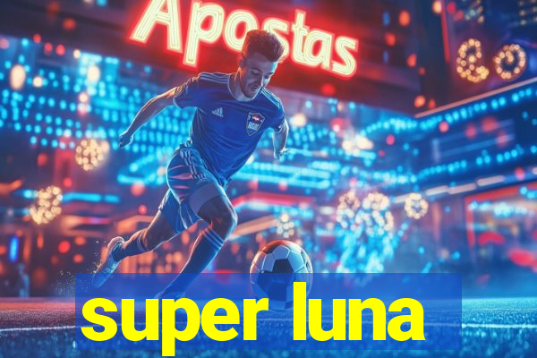 super luna