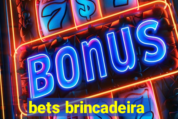 bets brincadeira