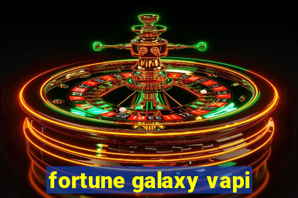 fortune galaxy vapi