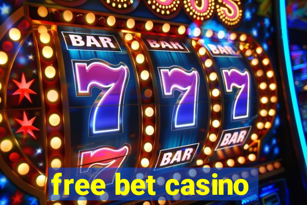 free bet casino