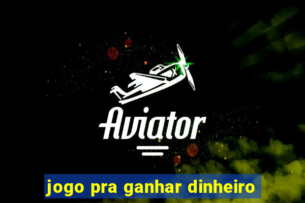 jogo pra ganhar dinheiro