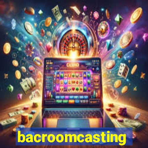 bacroomcasting