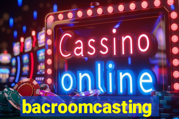 bacroomcasting