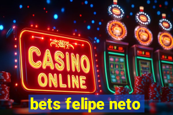 bets felipe neto