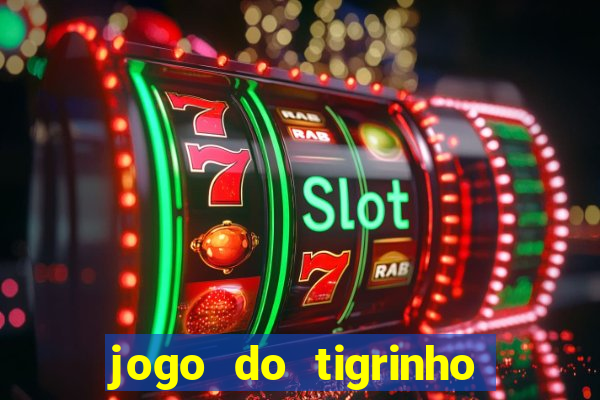 jogo do tigrinho que ganha b么nus