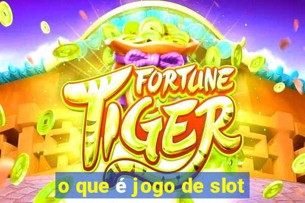 o que é jogo de slot