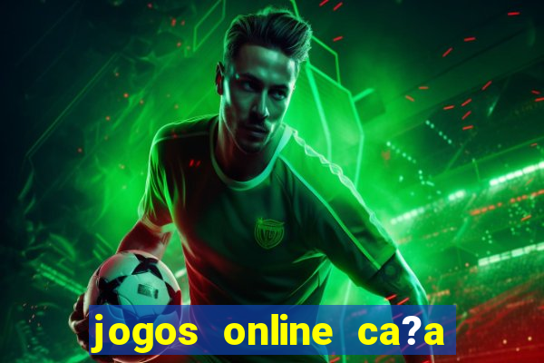 jogos online ca?a níquel valendo dinheiro