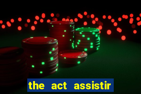 the act assistir online pobreflix