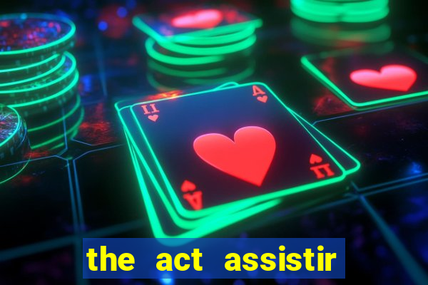 the act assistir online pobreflix