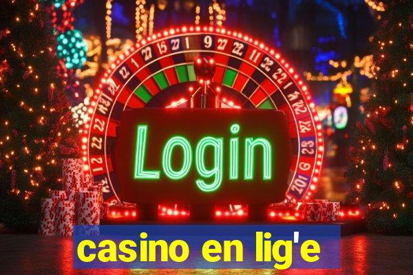 casino en lig'e