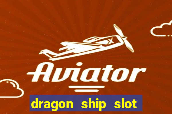 dragon ship slot free play