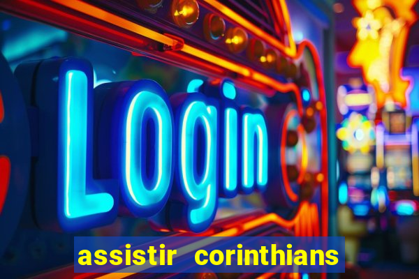 assistir corinthians ao vivo multicanais