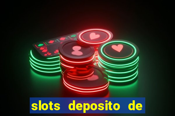 slots deposito de 1 real