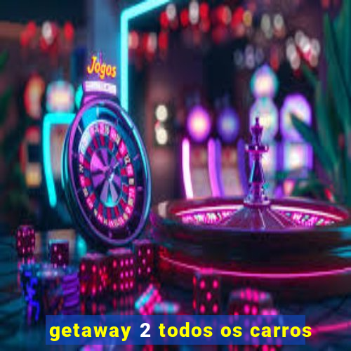 getaway 2 todos os carros