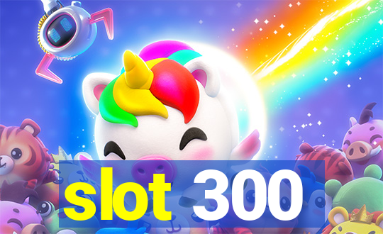 slot 300