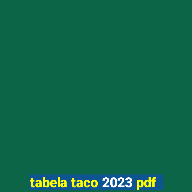 tabela taco 2023 pdf