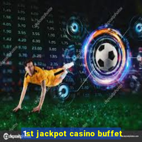 1st jackpot casino buffet