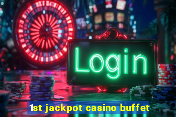 1st jackpot casino buffet