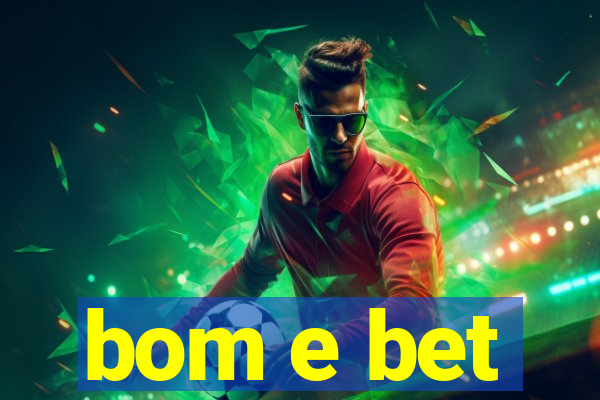 bom e bet