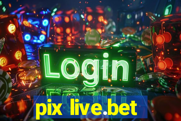 pix live.bet