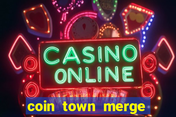 coin town merge slot make money