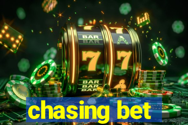 chasing bet