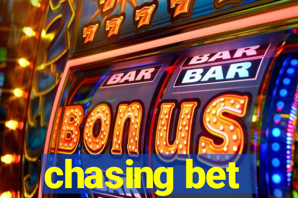 chasing bet