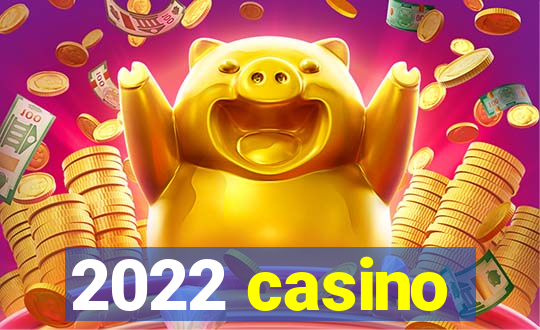 2022 casino